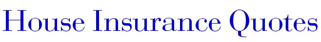House Insurance Quotes